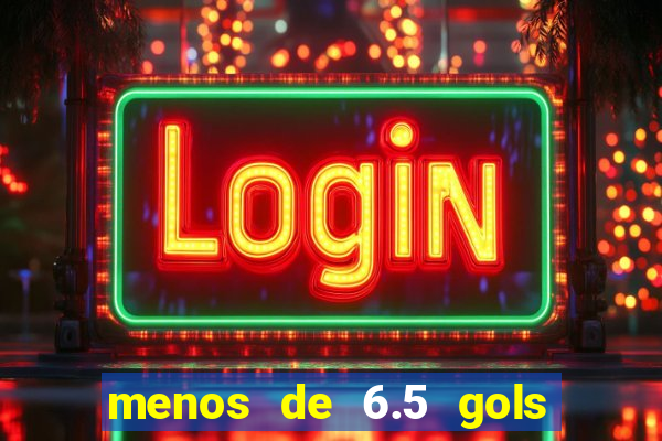 menos de 6.5 gols o que significa