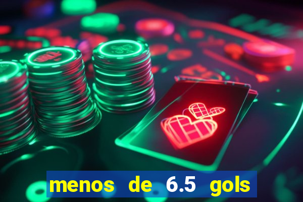 menos de 6.5 gols o que significa