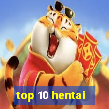 top 10 hentai