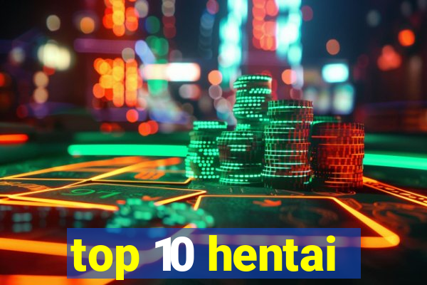 top 10 hentai