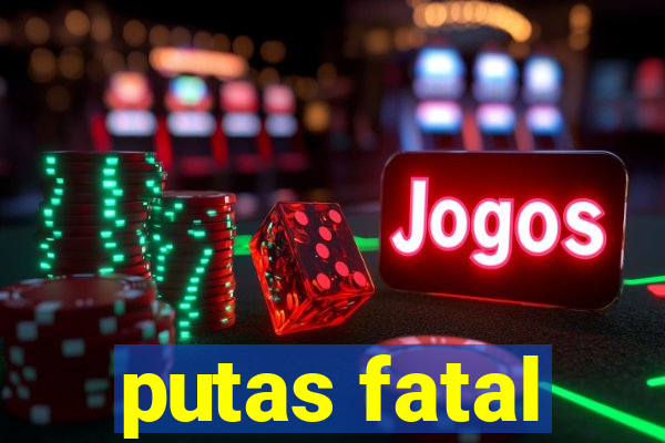 putas fatal