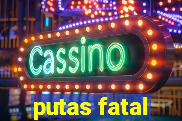 putas fatal