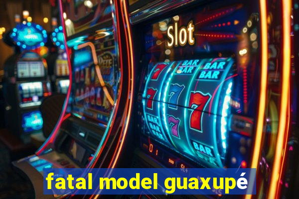 fatal model guaxupé