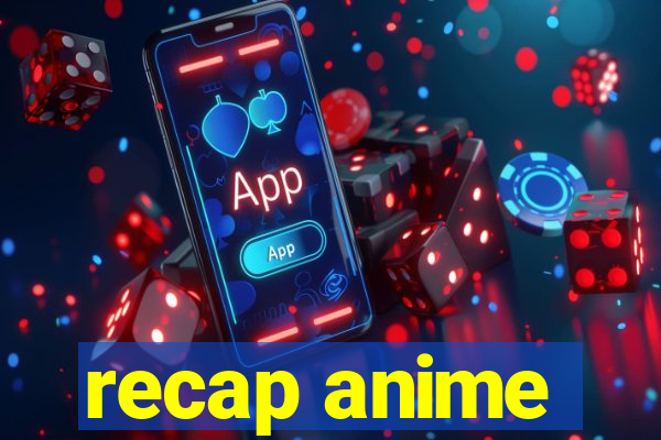 recap anime