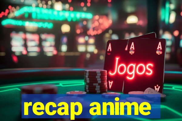 recap anime