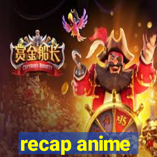 recap anime