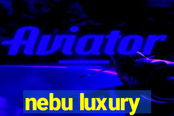 nebu luxury