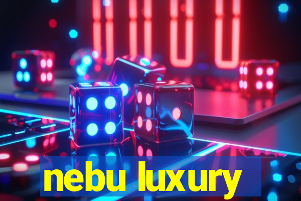 nebu luxury