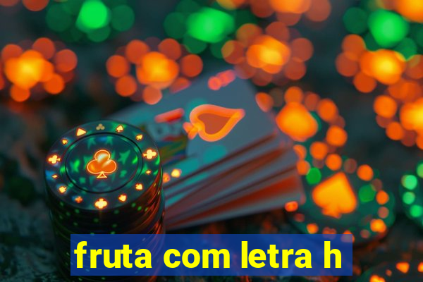 fruta com letra h