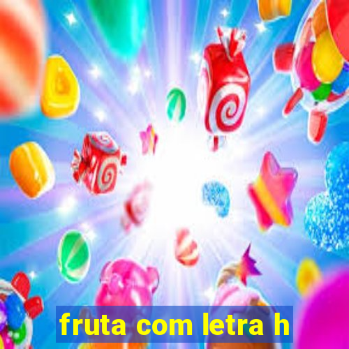 fruta com letra h