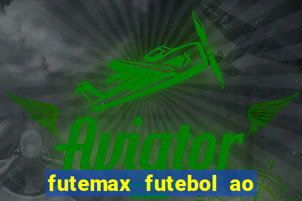 futemax futebol ao vivo hoje