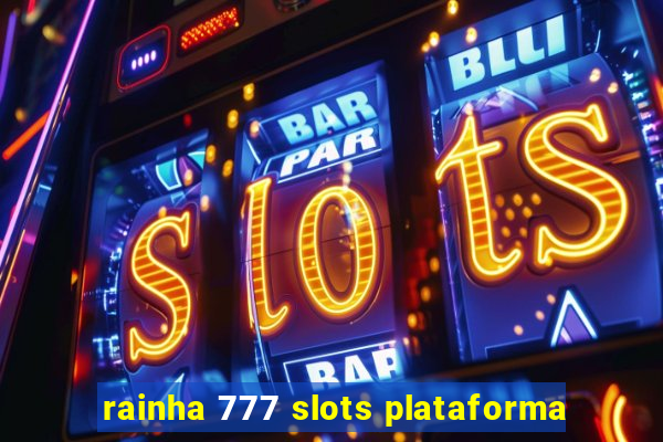 rainha 777 slots plataforma