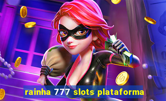 rainha 777 slots plataforma