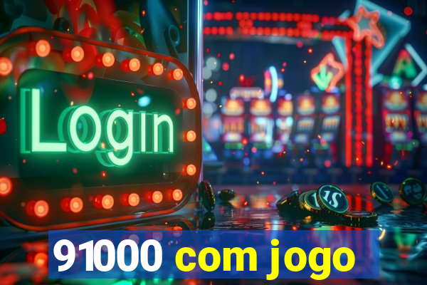 91000 com jogo