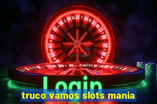 truco vamos slots mania