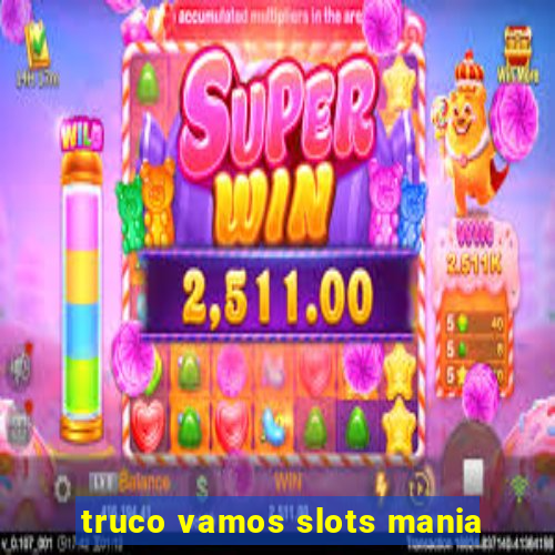 truco vamos slots mania