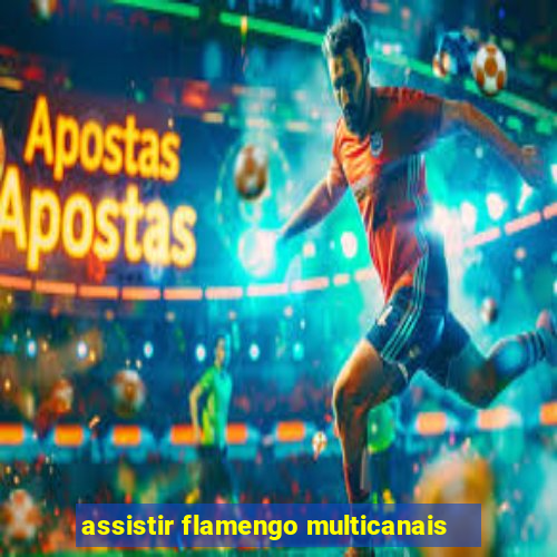 assistir flamengo multicanais