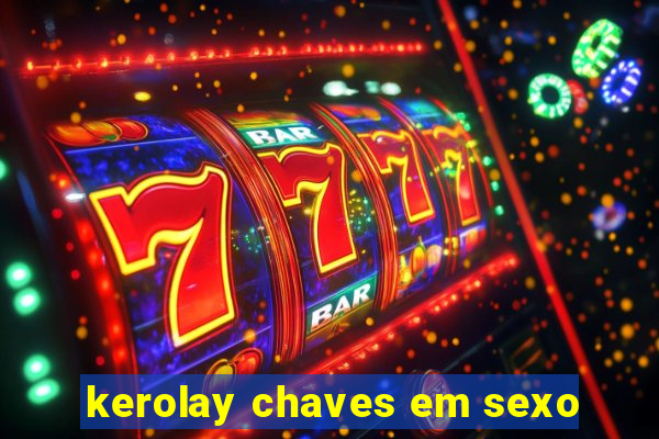 kerolay chaves em sexo