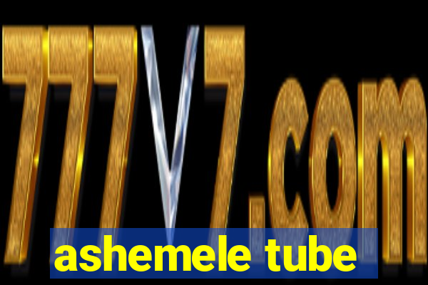 ashemele tube