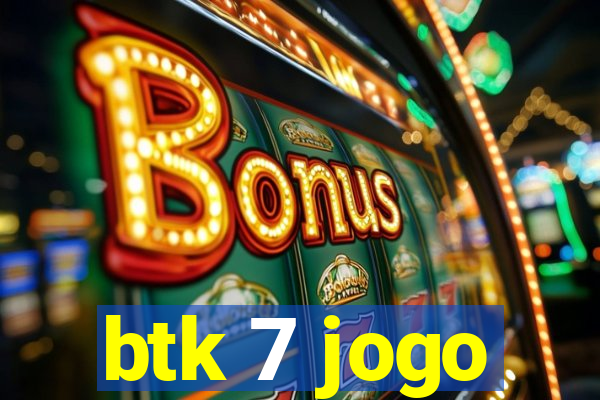 btk 7 jogo