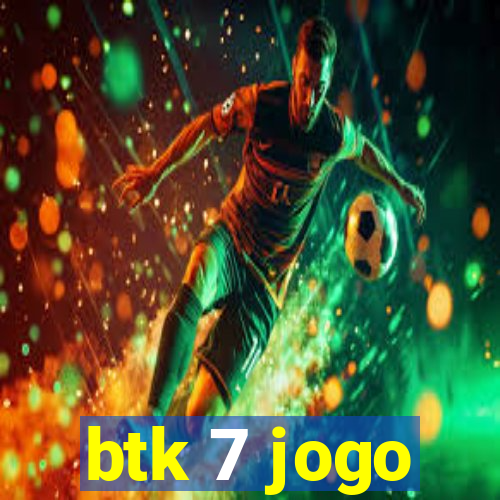 btk 7 jogo