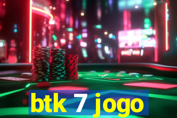 btk 7 jogo