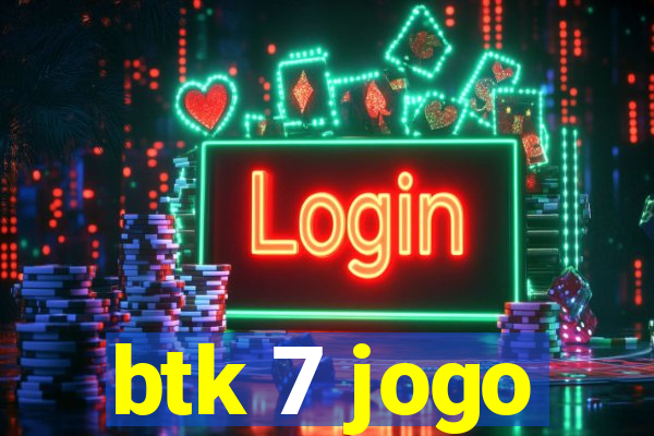 btk 7 jogo