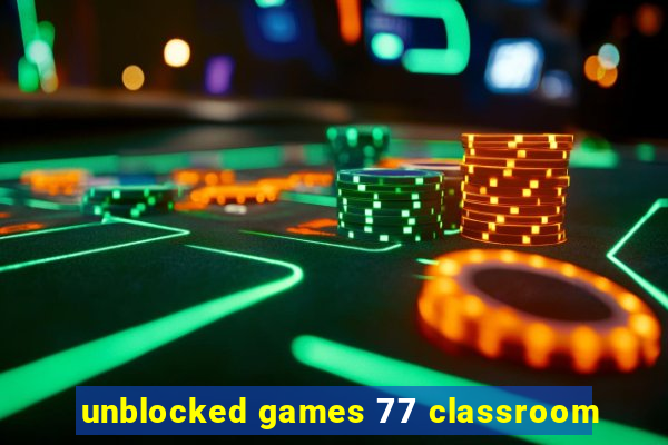 unblocked games 77 classroom