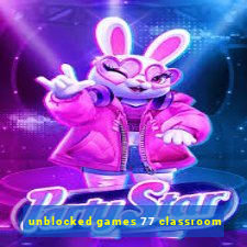 unblocked games 77 classroom