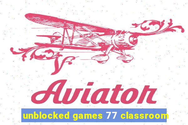 unblocked games 77 classroom