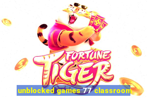 unblocked games 77 classroom