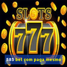 585 bet com paga mesmo