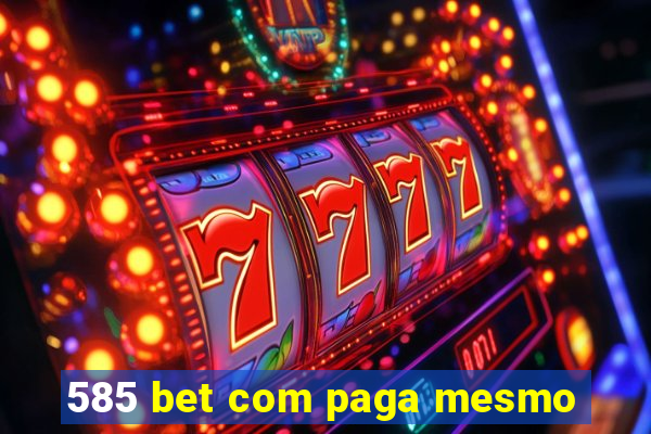 585 bet com paga mesmo