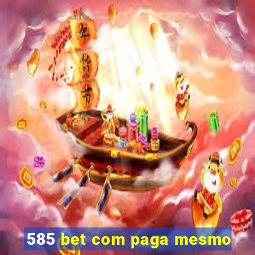 585 bet com paga mesmo