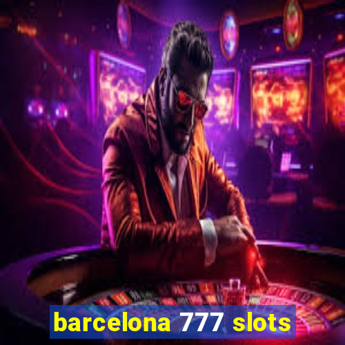 barcelona 777 slots