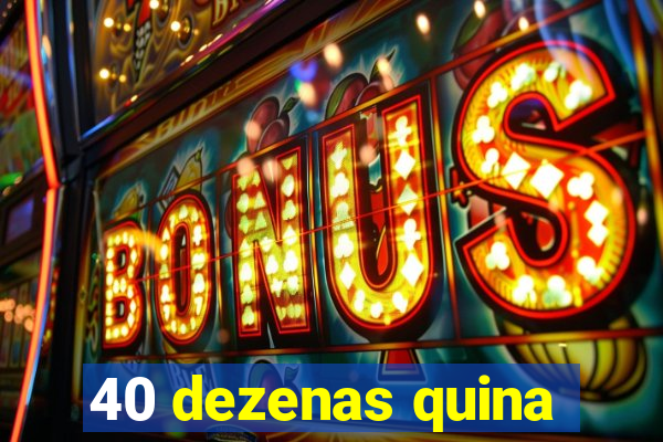 40 dezenas quina