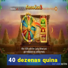 40 dezenas quina