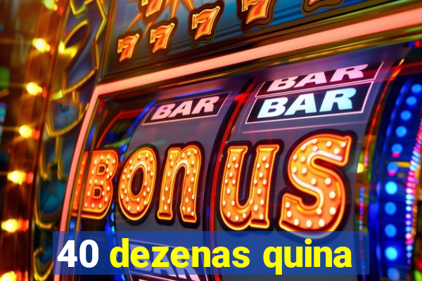 40 dezenas quina