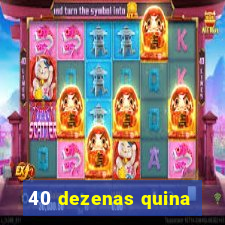 40 dezenas quina