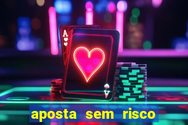 aposta sem risco bet 365