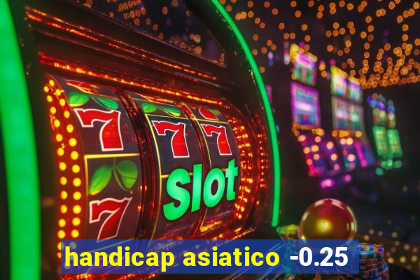 handicap asiatico -0.25