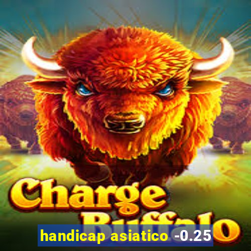 handicap asiatico -0.25