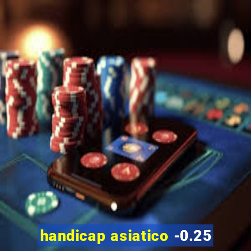 handicap asiatico -0.25