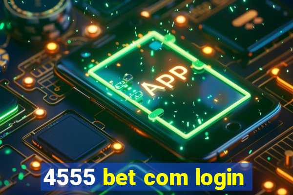 4555 bet com login