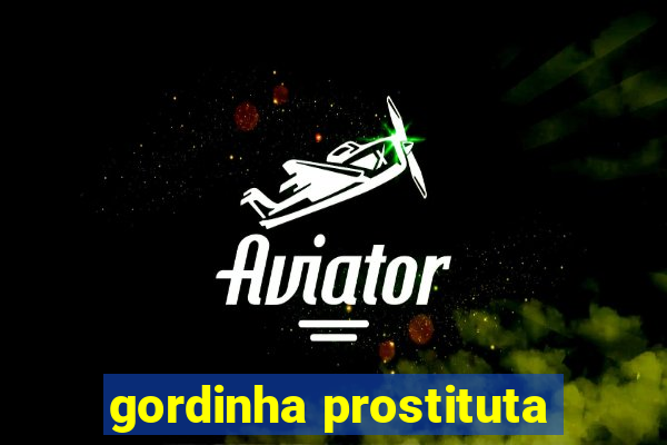 gordinha prostituta