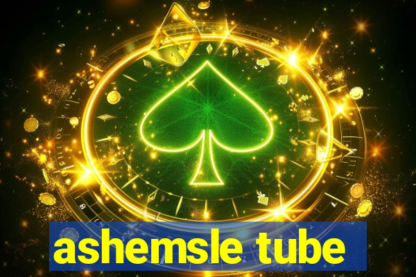 ashemsle tube