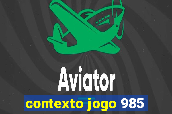 contexto jogo 985