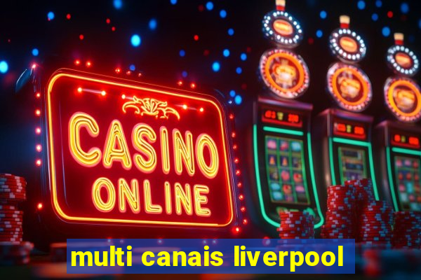 multi canais liverpool