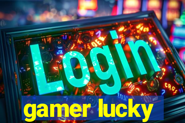 gamer lucky