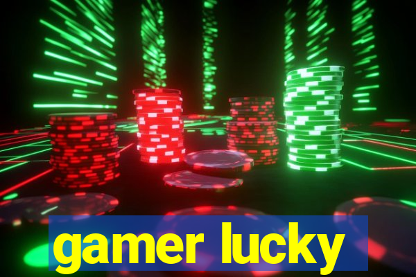 gamer lucky